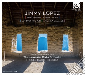 Jimmy Lopez - Peru' Negro, Synesthe'sie, Lord Of The Air, Ame'rica Salvaje cd musicale di Jimmy Lopez