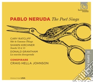 Pablo Neruda: The Poet Sings (Sacd) cd musicale di Cary Ratcliff