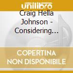 Craig Hella Johnson - Considering Matthew Shepard (Per Coro, Solisti Ed Ensemble Da Camera) (2 Sacd) cd musicale di Craig Hella Johnson