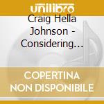 Craig Hella Johnson - Considering Matthew Shepard (Per Coro, Solisti Ed Ensemble Da Camera) (2 Sacd)