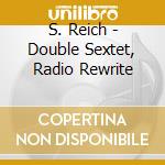 S. Reich - Double Sextet, Radio Rewrite cd