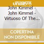 John Kimmel - John Kimmel - Virtuoso Of The Irish Accordion cd musicale di John Kimmel