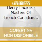 Henry Lacroix - Masters Of French-Canadian Music, Vol. 4 cd