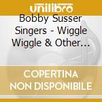 Bobby Susser Singers - Wiggle Wiggle & Other Exercise cd