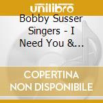 Bobby Susser Singers - I Need You & You Need Me cd