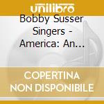 Bobby Susser Singers - America: An Album For All Ages cd
