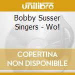 Bobby Susser Singers - Wo! cd