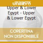 Upper & Lower Egypt  - Upper & Lower Egypt cd musicale di Upper & Lower Egypt