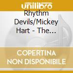 Rhythm Devils/Mickey Hart - The Apocalypse Now Sessions cd musicale di Rhythm Devils/Mickey Hart