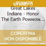 Great Lakes Indians - Honor The Earth Powwow - Songs Of Great Lakes Indians cd musicale di Great Lakes Indians