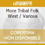 More Tribal Folk West / Various cd musicale