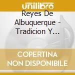 Reyes De Albuquerque - Tradicion Y Cultura cd musicale di Reyes De Albuquerque