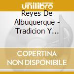 Reyes De Albuquerque - Tradicion Y Cultura cd