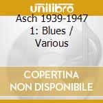 Asch 1939-1947 1: Blues / Various cd musicale