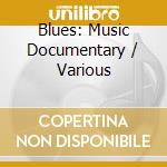 Blues: Music Documentary / Various cd musicale