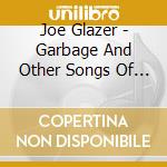 Joe Glazer - Garbage And Other Songs Of Our Time cd musicale di Joe Glazer