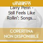 Larry Penn - Still Feels Like Rollin': Songs About Trucks cd
