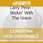 Larry Penn - Stickin' With The Union cd musicale di Larry Penn