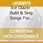 Joe Glazer - Build & Sing: Songs For Architects, Builders & Pla cd