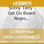 Sonny Terry - Get On Board: Negro Folksongs By The Folkmasters