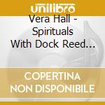 Vera Hall - Spirituals With Dock Reed And Vera Hall Ward cd