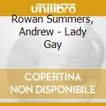 Rowan Summers, Andrew - Lady Gay cd musicale di Rowan Summers, Andrew