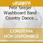 Pete Seeger - Washboard Band - Country Dance Music cd