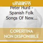 Peter Hurd - Spanish Folk Songs Of New Mexico cd musicale di Peter Hurd