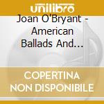 Joan O'Bryant - American Ballads And Folksongs cd