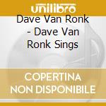 Dave Van Ronk - Dave Van Ronk Sings cd
