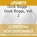 Dock Boggs - Dock Boggs, Vol. 2 cd