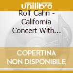 Rolf Cahn - California Concert With Rolf Cahn cd musicale di Rolf Cahn