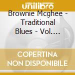 Brownie Mcghee - Traditional Blues - Vol. 1 cd musicale di Brownie Mcghee