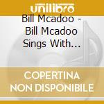 Bill Mcadoo - Bill Mcadoo Sings With Guitar cd musicale di Bill Mcadoo