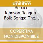 Bernice Johnson Reagon - Folk Songs: The South cd musicale di Bernice Johnson Reagon