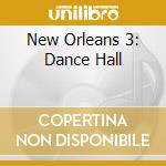 New Orleans 3: Dance Hall cd musicale di Artisti Vari