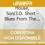 House, Son/J.D. Short - Blues From The Mississippi Delta cd