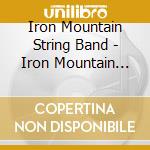 Iron Mountain String Band - Iron Mountain String Band: An Old Time Southern cd musicale di Iron Mountain String Band