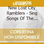 New Lost City Ramblers - Sing Songs Of The New Lost City Ramblers cd musicale di New Lost City Ramblers