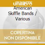 American Skiffle Bands / Various cd musicale di Smithsonian Folkways