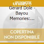 Gerard Dole - Bayou Memories: Louisiana French Folk Songs cd musicale di Gerard Dole