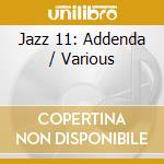 Jazz 11: Addenda / Various cd