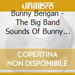 Bunny Berigan - The Big Band Sounds Of Bunny Berigan And Jack cd musicale
