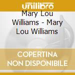 Mary Lou Williams - Mary Lou Williams cd musicale di Mary Lou Williams