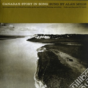 Alan Mills - Canada'S Story In Song cd musicale di Alan Mills
