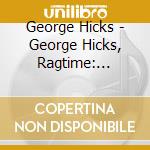 George Hicks - George Hicks, Ragtime: Tickled Pink cd