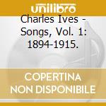 Charles Ives - Songs, Vol. 1: 1894-1915. cd musicale di Ted Puffer