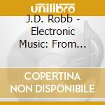J.D. Robb - Electronic Music: From Razor Blades To Moog cd musicale di J.D. Robb