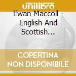 Ewan Maccoll - English And Scottish Popular cd
