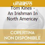 Tom Kines - An Irishman In North Americay cd